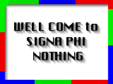 WELL COME to SIGNA PHI NOTHING